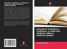Portada del libro de Aversão à incerteza e confiança: a visão dos médicos sobre a medicina global