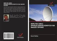 WPŁYW SIECI SPOŁECZNOŚCIOWYCH NA NASZE OPINIE的封面