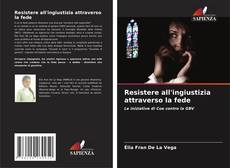Обложка Resistere all'ingiustizia attraverso la fede