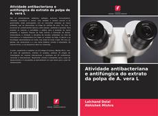 Atividade antibacteriana e antifúngica do extrato da polpa de A. vera L的封面