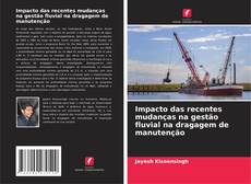 Couverture de Impacto das recentes mudanças na gestão fluvial na dragagem de manutenção