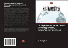 La population de la Chine: Développement, tendances et données kitap kapağı