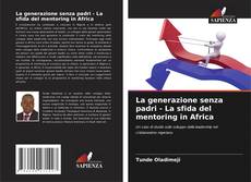 Borítókép a  La generazione senza padri - La sfida del mentoring in Africa - hoz