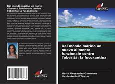 Dal mondo marino un nuovo alimento funzionale contro l'obesità: la fucoxantina kitap kapağı