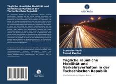 Copertina di Tägliche räumliche Mobilität und Verkehrsverhalten in der Tschechischen Republik