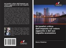 Обложка Un'analisi critica dell'imposta sul valore aggiunto e del suo impatto economico