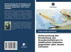 Обложка Untersuchung der Einstellung von Grundschullehrern in städtischen Gebieten gegenüber dem neuen Lehrplan