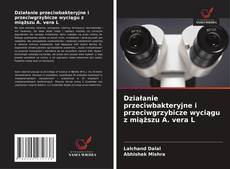 Działanie przeciwbakteryjne i przeciwgrzybicze wyciągu z miąższu A. vera L的封面