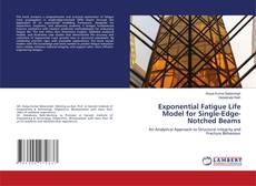 Bookcover of Exponential Fatigue Life Model for Single-Edge-Notched Beams