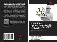 Bookcover of Preparation, characterisation and in vitro evaluation of 3D scaffolds