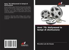 Copertina di Anni '70: Hollywood in tempi di disillusione