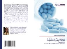 Bookcover of A Review of Pre-exposure Prophylaxis (PrEP) for HIV Prevention