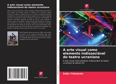 Couverture de A arte visual como elemento indissociável do teatro ucraniano