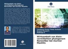 Copertina di Wirksamkeit von Aloin-vermitteltem phytogenem Nanosilber bei muriner Mastitis