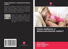 Couverture de Como melhorar o desenvolvimento motor?