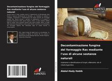 Copertina di Decontaminazione fungina del formaggio Ras mediante l'uso di alcune sostanze naturali