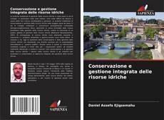 Copertina di Conservazione e gestione integrata delle risorse idriche