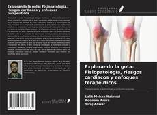 Bookcover of Explorando la gota: Fisiopatología, riesgos cardiacos y enfoques terapéuticos