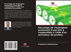 Bookcover of Recyclage de l'hydrogène provenant d'une pile à combustible à l'aide d'un activateur de protons