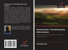 Bookcover of Oczyszczanie i charakterystyka beta-amylazy