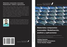 Bookcover of Materiales compuestos avanzados: Modelización, análisis y aplicaciones