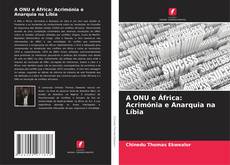 A ONU e África: Acrimónia e Anarquia na Líbia的封面