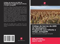 Código de barras de ADN da Spodoptera frugiperda que infesta o sorgo, Junagadh的封面