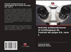 Bookcover of Activité antibactérienne et antifongique de l'extrait de pulpe d'A. vera L