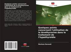 Bookcover of Quelques points concernant l'utilisation de la lévothyroxine dans le traitement de l'hypothyroïdie