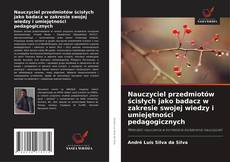 Nauczyciel przedmiotów ścisłych jako badacz w zakresie swojej wiedzy i umiejętności pedagogicznych的封面