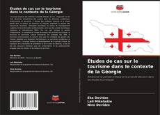 Bookcover of Études de cas sur le tourisme dans le contexte de la Géorgie
