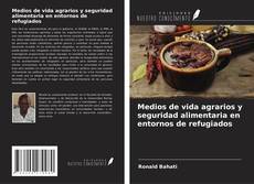 Medios de vida agrarios y seguridad alimentaria en entornos de refugiados的封面