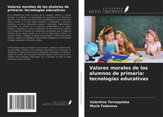 Copertina di Valores morales de los alumnos de primaria: tecnologías educativas
