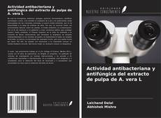Copertina di Actividad antibacteriana y antifúngica del extracto de pulpa de A. vera L