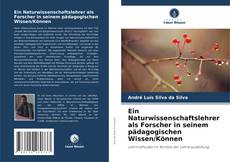 Copertina di Ein Naturwissenschaftslehrer als Forscher in seinem pädagogischen Wissen/Können