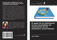 El papel de las bibliotecas en las necesidades de información de los profesores universitarios kitap kapağı