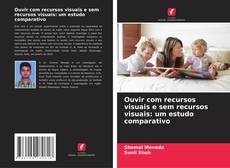 Borítókép a  Ouvir com recursos visuais e sem recursos visuais: um estudo comparativo - hoz