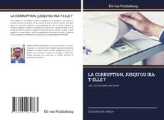 Bookcover of LA CORRUPTION, JUSQU'OU IRA-T-ELLE ?