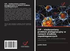 CIP – niedoceniany problem pielęgnacyjny w ramach środków zapobiegawczych kitap kapağı