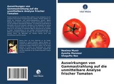 Copertina di Auswirkungen von Gammastrahlung auf die unmittelbare Analyse frischer Tomaten