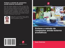 Capa do livro de Síntese e estudo de compostos amido-ésteres aromáticos 
