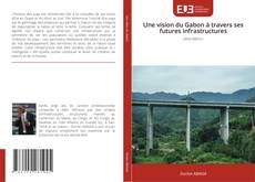 Обложка Une vision du Gabon à travers ses futures infrastructures