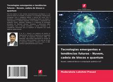 Portada del libro de Tecnologias emergentes e tendências futuras - Nuvem, cadeia de blocos e quantum