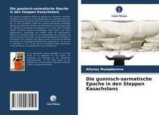 Copertina di Die gunnisch-sarmatische Epoche in den Steppen Kasachstans