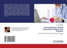 Bookcover of Contemporary Health Economics Theory and Practice