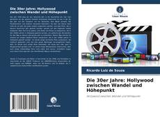 Copertina di Die 30er Jahre: Hollywood zwischen Wandel und Höhepunkt
