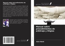 Couverture de Manual sobre procedimientos de arbitraje y litigios
