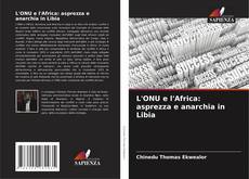 Bookcover of L'ONU e l'Africa: asprezza e anarchia in Libia