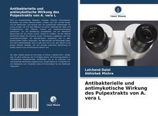 Antibakterielle und antimykotische Wirkung des Pulpextrakts von A. vera L kitap kapağı