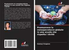 Bookcover of Promuovere la consapevolezza globale in una scuola che rispetta i diritti